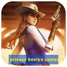 privacy kevlyn santos